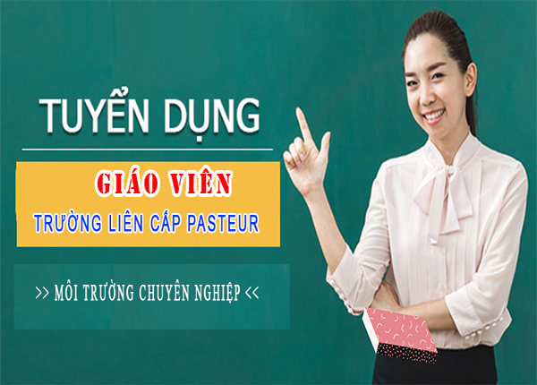 Thông báo tuyển dụng Giáo viên Trường liên cấp Pasteur tại Yên bái