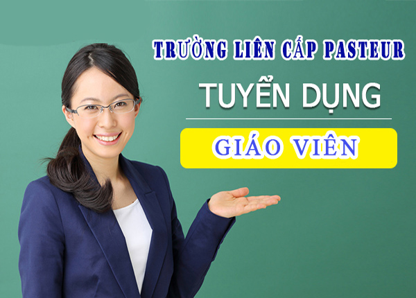 Thông báo tuyển dụng Giáo viên Trường liên cấp Pasteur tại Yên bái