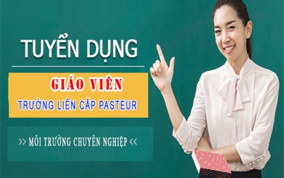 Thông báo tuyển dụng Giáo viên Trường liên cấp Pasteur tại Yên bái